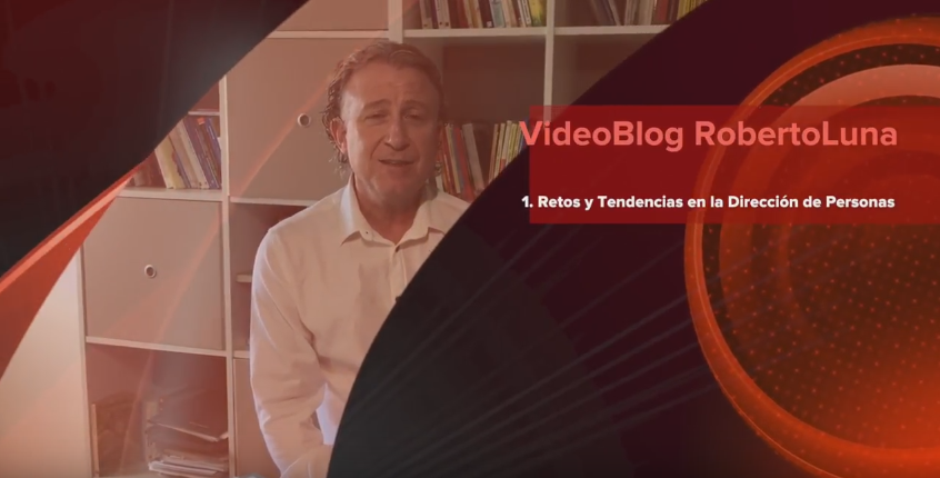 VídeoBlog Roberto Luna 1 Retos y Tendencias en la Dirección de Personas