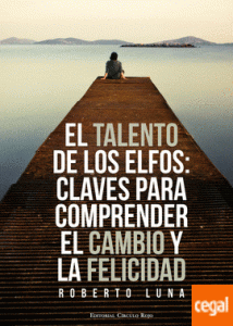 EL TALENTO DE LOS ELFOS . CLAVES PARA COMPRENDER EL CAMBIO Y LA FELICIDAD recursos humanos coaching gestion del talento