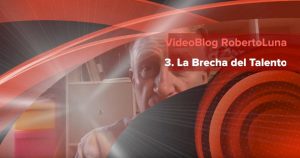 VideoBlog 3 Roberto Luna La brecha del talento