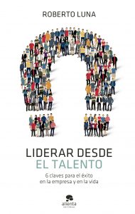 Libro 2021 de Roberto Luna Liderar desde el talento